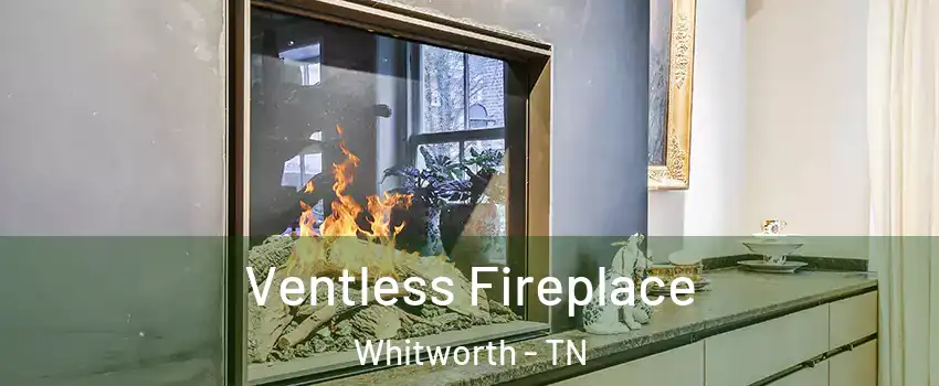 Ventless Fireplace Whitworth - TN