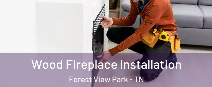 Wood Fireplace Installation Forest View Park - TN