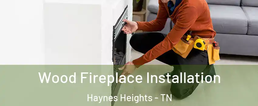 Wood Fireplace Installation Haynes Heights - TN