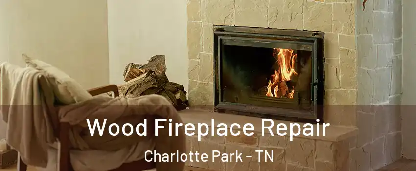 Wood Fireplace Repair Charlotte Park - TN