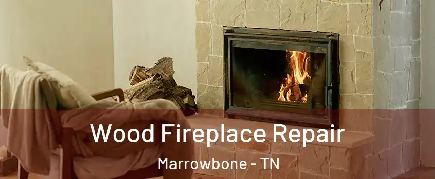 Wood Fireplace Repair Marrowbone - TN
