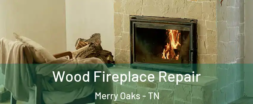 Wood Fireplace Repair Merry Oaks - TN