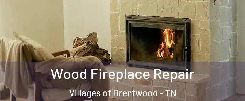 Wood Fireplace Repair Villages of Brentwood - TN