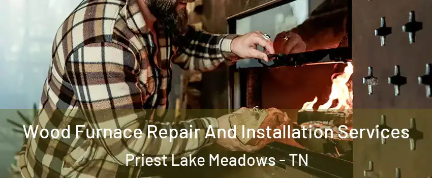Wood Furnace Repair And Installation Services Priest Lake Meadows - TN