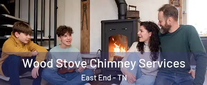 Wood Stove Chimney Services East End - TN