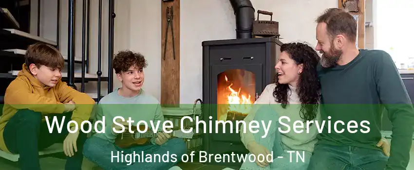 Wood Stove Chimney Services Highlands of Brentwood - TN