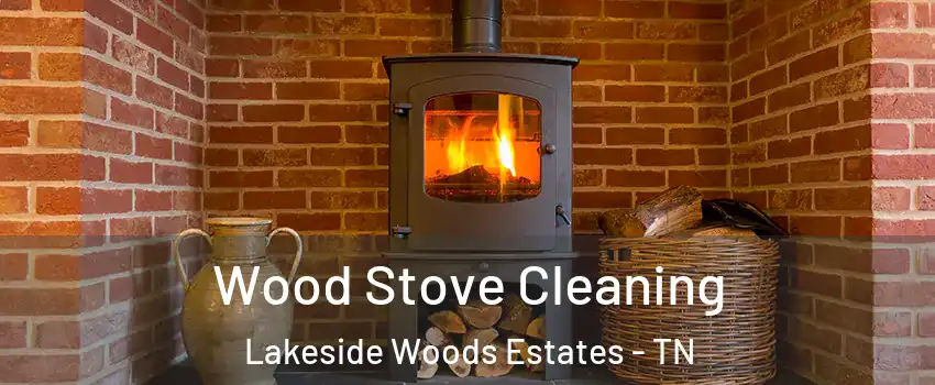 Wood Stove Cleaning Lakeside Woods Estates - TN