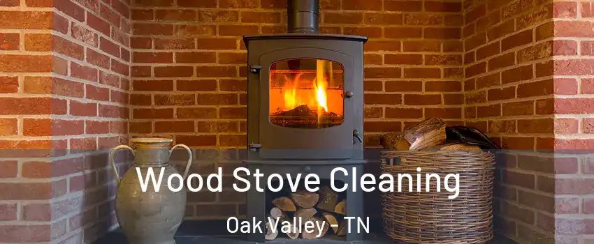 Wood Stove Cleaning Oak Valley - TN