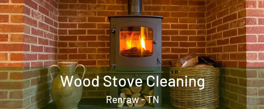 Wood Stove Cleaning Renraw - TN