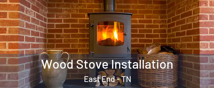 Wood Stove Installation East End - TN