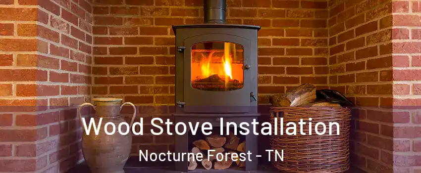 Wood Stove Installation Nocturne Forest - TN