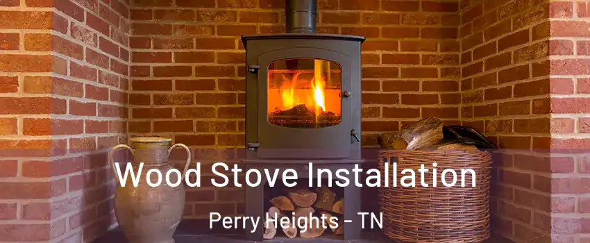 Wood Stove Installation Perry Heights - TN