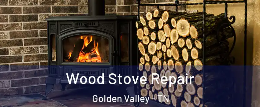 Wood Stove Repair Golden Valley - TN