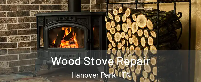 Wood Stove Repair Hanover Park - TN