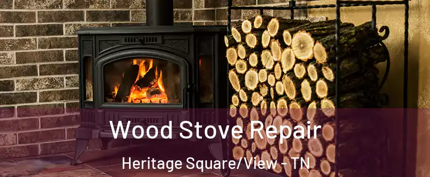 Wood Stove Repair Heritage Square/View - TN