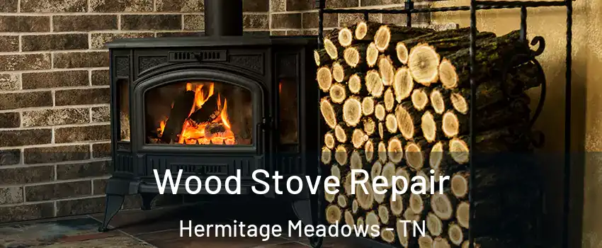 Wood Stove Repair Hermitage Meadows - TN