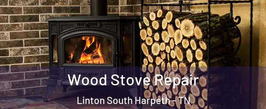 Wood Stove Repair Linton South Harpeth - TN