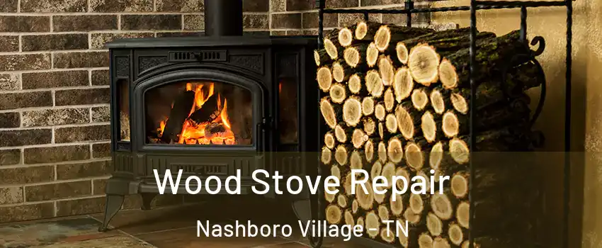 Wood Stove Repair Nashboro Village - TN