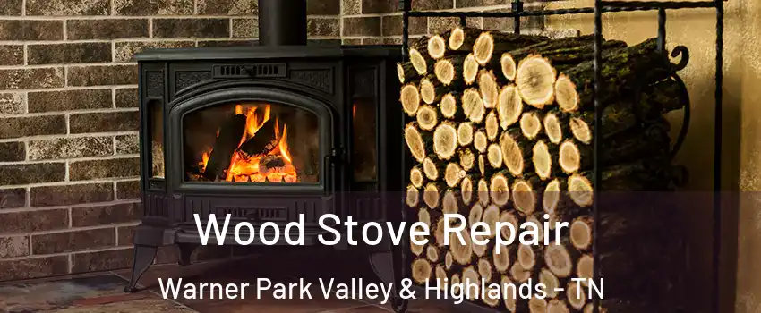 Wood Stove Repair Warner Park Valley & Highlands - TN
