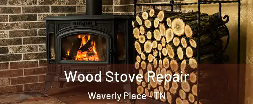 Wood Stove Repair Waverly Place - TN